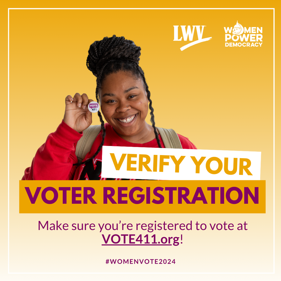 Verify your voter registration. Make sure you're registered to vote at VOTE411.org