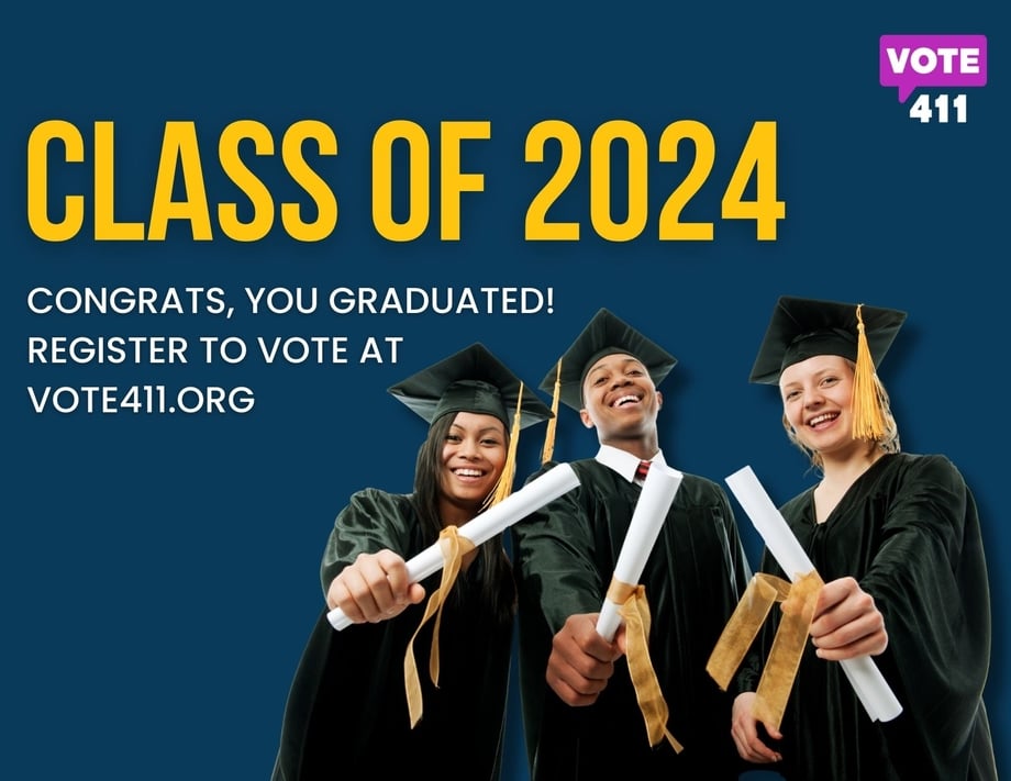 Class of 2024, congrats, you graduated! Register to vote at VOTE411.org