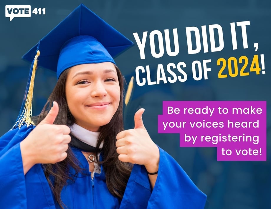 You did it, class of 2024! Be ready to make your voices heard by registering to vote.