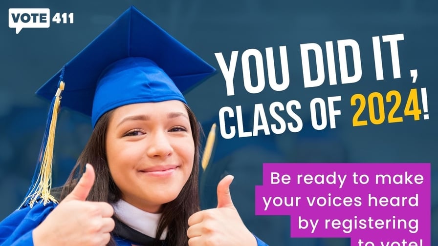 You did it, class of 2024! Be ready to make your voices heard by registering to vote.